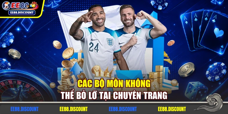 Các bộ môn không thể bỏ lỡ tại chuyên trang