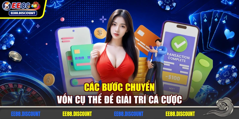 Các bước chuyển vốn cụ thể để giải trí cá cược