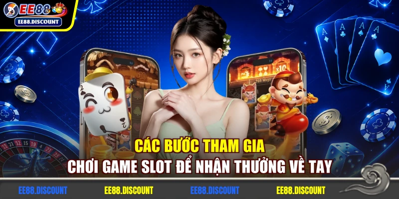 Các bước tham gia chơi game slot để nhận thưởng về tay