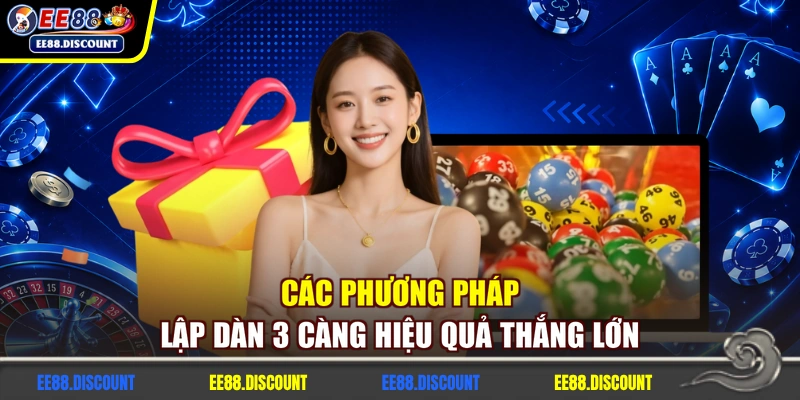 Các phương pháp lập dàn 3 càng hiệu quả thắng lớn