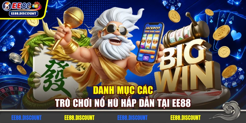 Danh mục các trò chơi nổ hũ hấp dẫn tại EE88