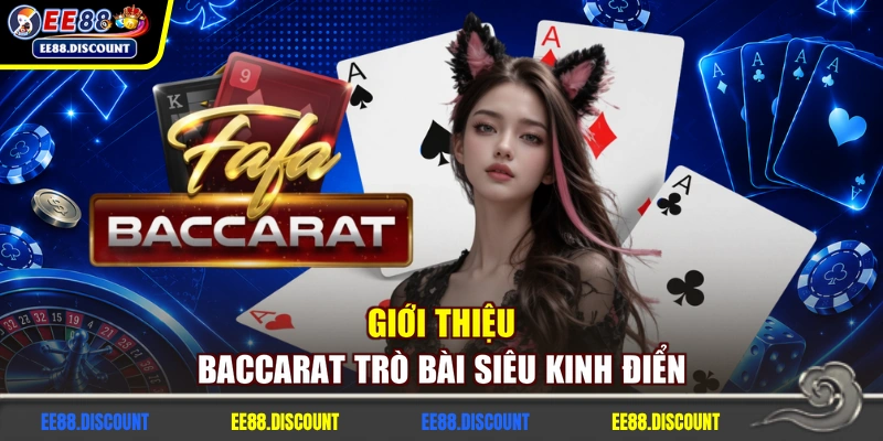 Giới thiệu Baccarat trò bài siêu kinh điển