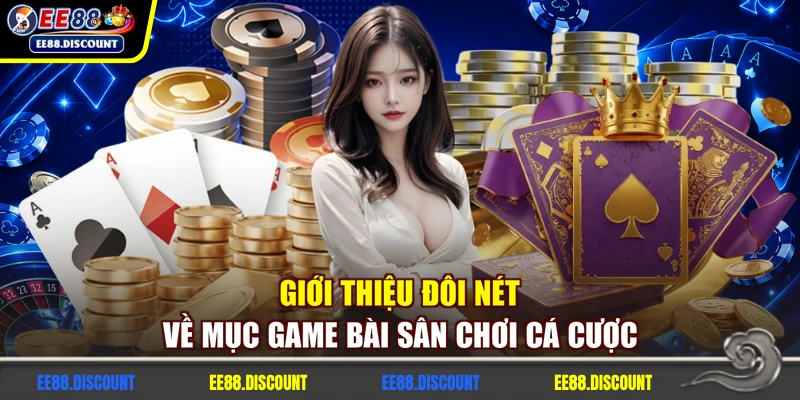 Giới thiệu đôi nét về mục game bài sân chơi cá cược