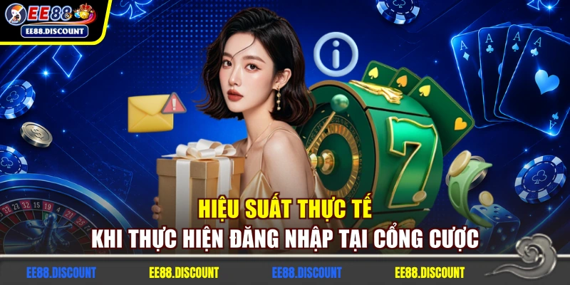 Hiệu suất thực tế khi thực hiện đăng nhập tại cổng cược