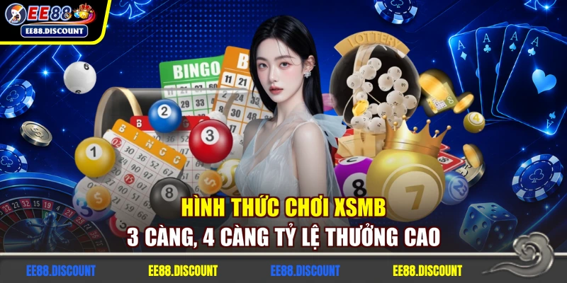 Hình thức chơi XSMB 3 càng, 4 càng tỷ lệ thưởng cao