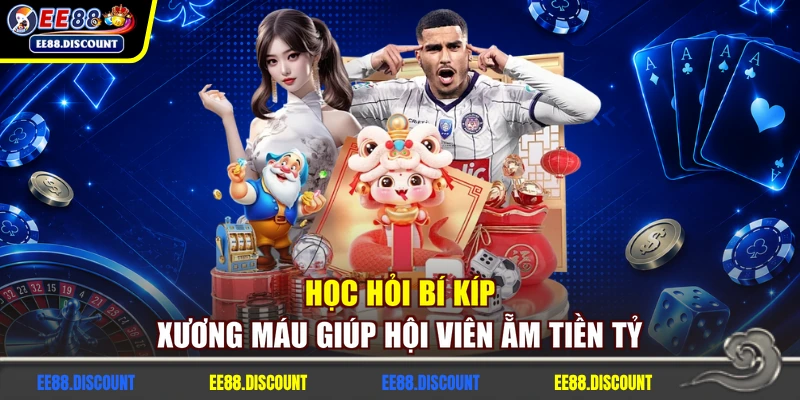 Học hỏi bí kíp xương máu giúp hội viên ẵm tiền tỷ