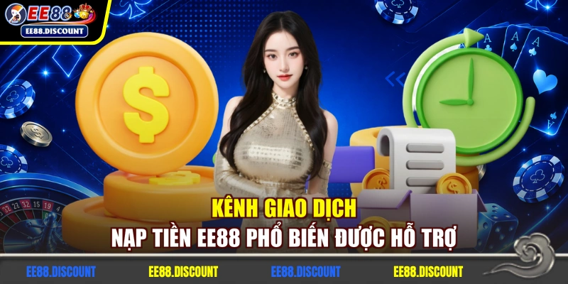 Kênh giao dịch nạp tiền EE88 phổ biến được hỗ trợ