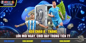 Kèo Châu Á - Thắng Lớn Mỗi Ngày, Chơi Hay Trúng Tiền Tỷ