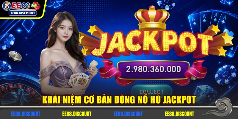 Khái niệm cơ bản dòng nổ hũ Jackpot