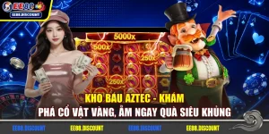 Kho Báu Aztec - Khám Phá Cổ Vật Vàng, Ẵm Ngay Quà Siêu Khủng