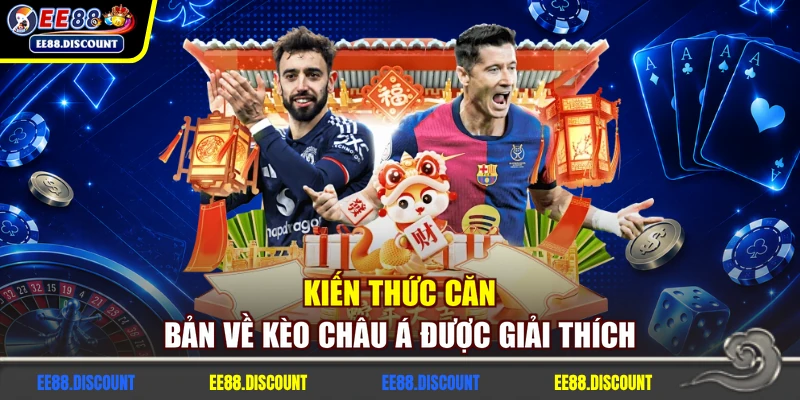 Kiến thức căn bản về kèo châu á được giải thích