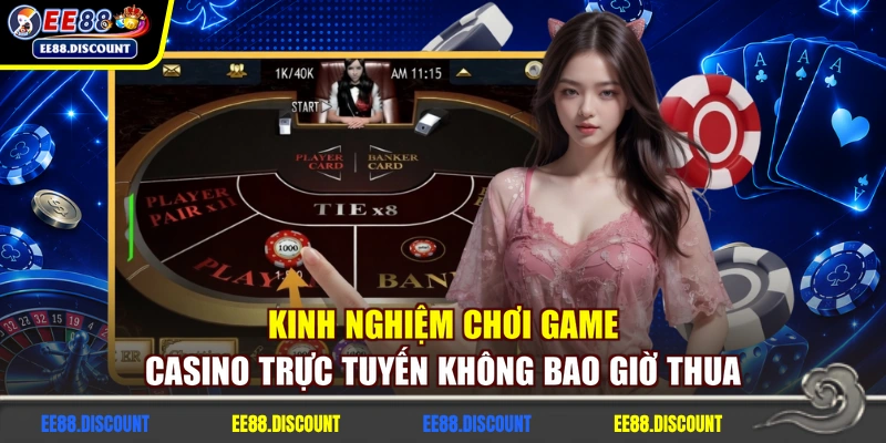 Kinh nghiệm chơi game casino trực tuyến không bao giờ thua