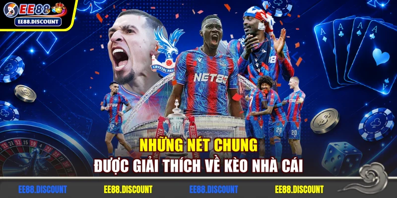 Những nét chung được giải thích về kèo nhà cái