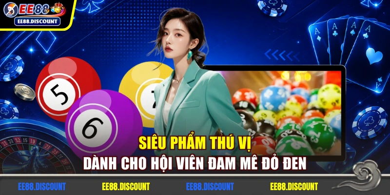 Siêu phẩm thú vị dành cho hội viên đam mê đỏ đen