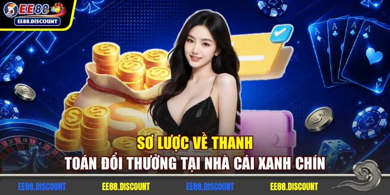 Sơ lược về thanh toán đổi thưởng tại nhà cái xanh chín