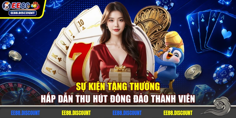 Sự kiện tặng thưởng hấp dẫn thu hút đông đảo thành viên