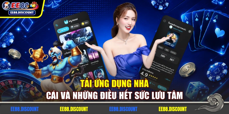 Tải ứng dụng nhà cái và những điều hết sức lưu tâm