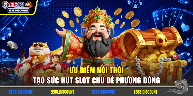 Ưu điểm nổi trội tạo sức hút slot chủ đề phương Đông