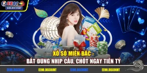 Xổ Số Miền Bắc - Bắt Đúng Nhịp Cầu, Chốt Ngay Tiền Tỷ